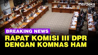 🔴 LIVE - DPR Rapat Evaluasi Kerja Komnas HAM