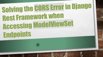 Solving the CORS Error in Django Rest Framework when Accessing ModelViewSet Endpoints