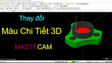 Thay đổi màu sắc chi tiết 3D trong mastercam x5 | Lập trình Phay 3D Mastercam | DANH HUY CNC