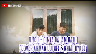 Ungu - cinta dalam hati | cover Ahmad luthfi & Rhmt hykl