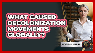 What Caused Decolonization Movements Globally?