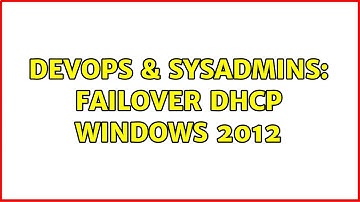 DevOps & SysAdmins: Failover DHCP Windows 2012