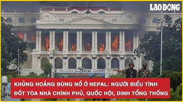 Khủng hoảng bùng nổ ở Nepal: Người biểu tình đốt tòa nhà chính phủ, quốc hội, dinh Tổng thống