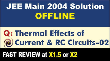 JEE Main 2004 Physics Solutions | Thermal Effects of Current & RC Circuits-02