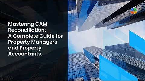 Navigating CAM Reconciliation: Strategies for Property Managers and Accountants