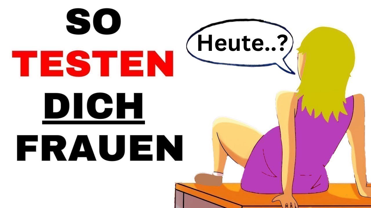 Wie Testen Männer Frauen In Der Kennenlernphase Warum Frauen Männer TESTEN & wie du ALLE Tests bestehst - YouTube