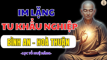 LỤC TỔ HUỆ NĂNG: BÍ QUYẾT GIỮ KHẨU – GIỮ TÂM – GIỮ PHƯỚC: CHỈ CẦN SỐNG TỈNH THỨC LÀ GIA ĐẠO AN NGAY!
