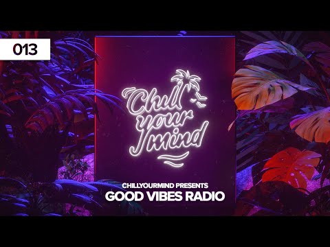 Chill House & Deep House Music  | Good Vibes Radio - Episode 013 by ChillYourMind