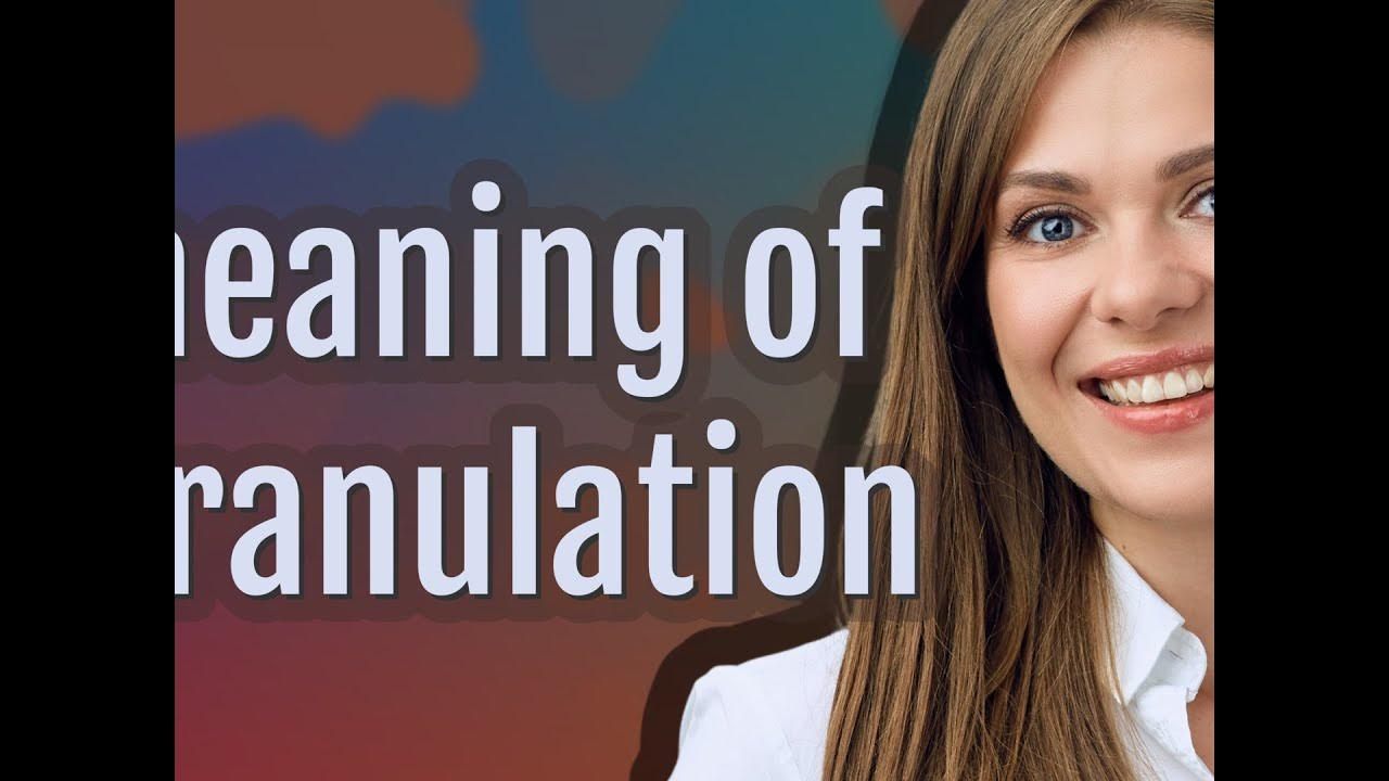 Granulation meaning of Granulation YouTube