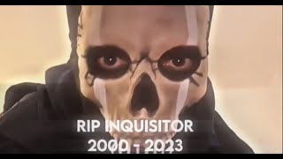 R.I.P inquisitor you WILL be missed