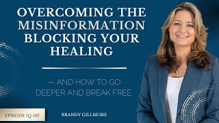 Overcoming The Misinformation Blocking Your Healing—and How to Go Deeper and Break Free