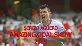 Sergio Agüero • Amazing Goal Show • 2015