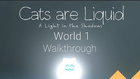 Cats Are Liquid A Light In The Shadows World 1 Walkthrough