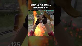 BRO IS A STUPID BLOODY SPY #tf2 #funny #memes #shorts