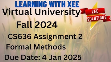 CS636 Formal Methods Assignment 2 Fall 2024 Virtual University of Pakistan