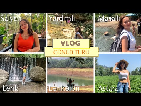 VLOG | CƏNUB TURU | SALYAN, YARDIMLI, MASALLI, LƏNKƏRAN, LERİK, ASTARA