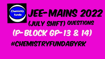 PYQ | Jee-mains 2022  ( P-block gp 13 & 14) | july shift with explanation