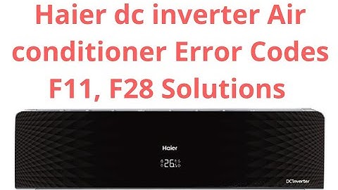 Haier Dc Inverter Air Conditioner Error Code F28, F11 Tracing and Troubleshooting Methods In Urdu