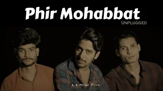 Phir Mohabbat | Unplugged | BK | AR | G1 | Murder 2 | Mohd Irfan | Arijit Singh | Saim Bhat Phir Mohabbat | Unplugged | BK | AR | G1 | Murder 2 | Mohd Irfan | Arijit Singh | Saim Bhat