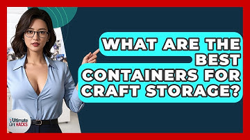 What Are The Best Containers For Craft Storage? - Ultimate Life Hacks