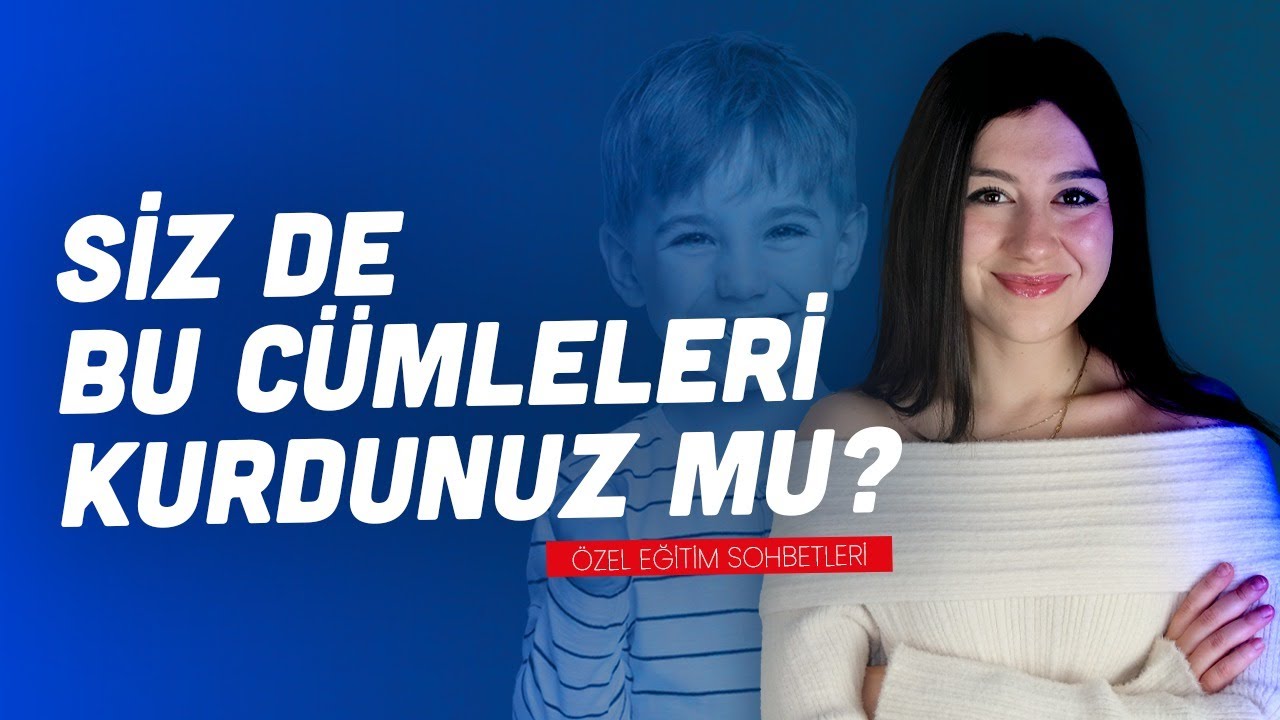 Bu Cümleleri Siz De Kurdunuz Mu? | Özel Eğitimde Yanlış İnanışlar