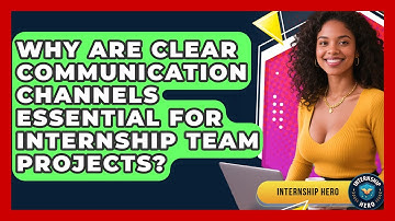 Why Are Clear Communication Channels Essential For Internship Team Projects? - Internship Hero
