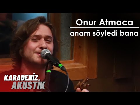 Onur Atmaca - Anam Söyledi Bana #KaradenizAkustik