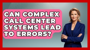 Can Complex Call Center Systems Lead To Errors? - Call Center Pro Strategies