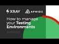 How to manage your Testing Environments with Xray + Apwide