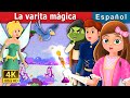 La varita mágica | The Magic Wand Story | Cuentos De Hadas Españoles