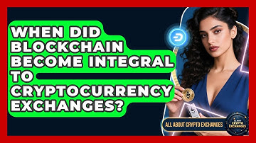 When Did Blockchain Become Integral to Cryptocurrency Exchanges? - All About Crypto Exchanges