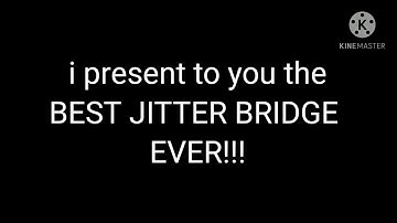 THE LONGEST JITTER BRIDGE IN EXISTANCE!!!( 160+ BLOCKS)