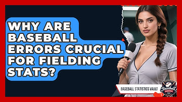 Why Are Baseball Errors Crucial For Fielding Stats? - Baseball Statistics Vault