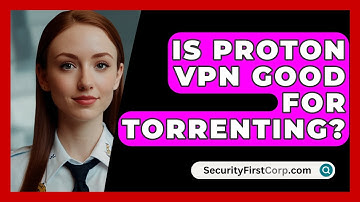 Is Proton VPN Good For Torrenting? - SecurityFirstCorp.com