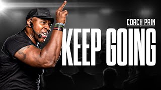 KEEP GOING - Coach Pain's Best Motivational Speech Compilation!