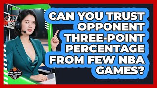 Can You Trust Opponent Three-Point Percentage From Few NBA Games? - Basketball Stats Central