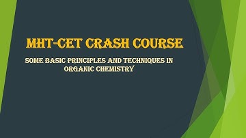 MHT CET SOME BASIC PRINCIPLES AND TECHNIQUES IN ORGANIC CHEMISTRY