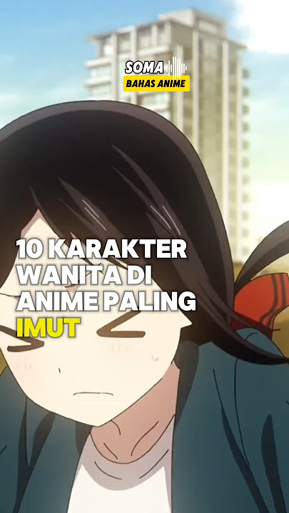 10 karakter cewe paling imut di anime menurut orang jepang #anime