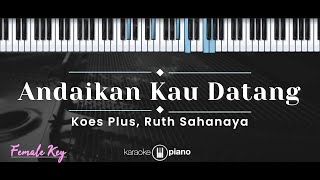 Andaikan Kau Datang – Koes Plus, Ruth Sahanaya (KARAOKE PIANO - FEMALE KEY)