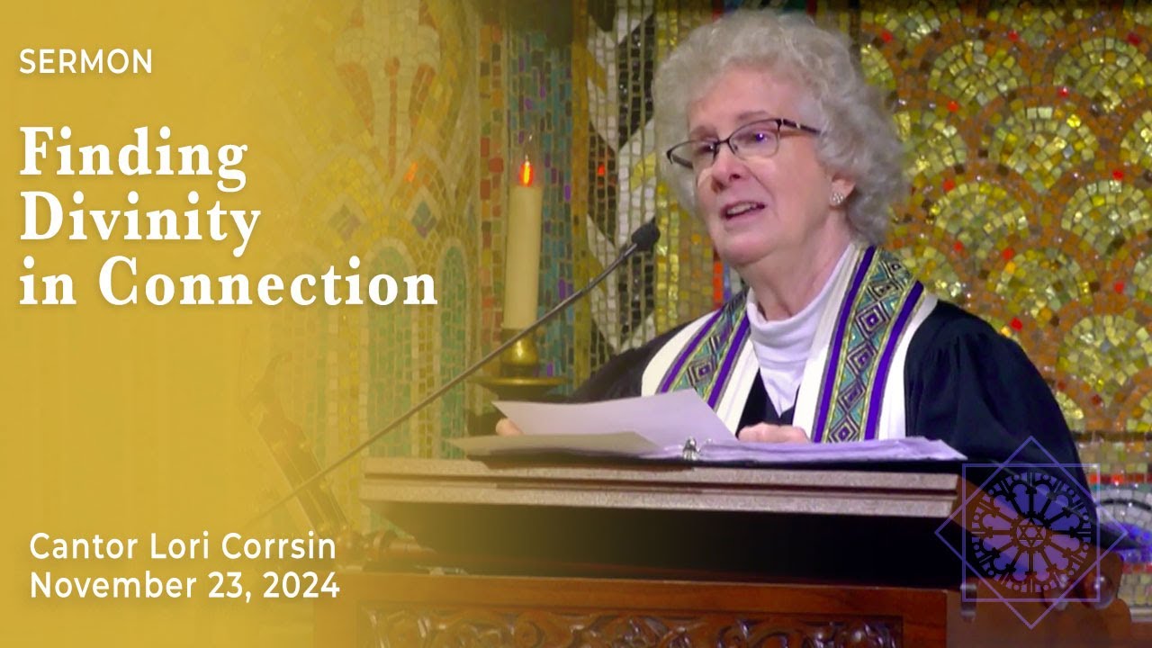 Finding Divinity in Connection | Cantor Lori Corrsin | November 23, 2024
