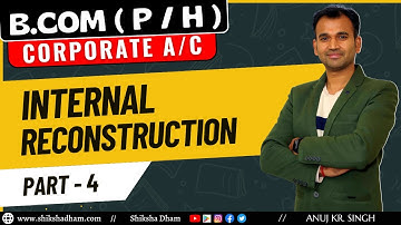 corporate a/c for bcom  / internal reconstruction / part 4 / du / sol / b.com / by anuj sir