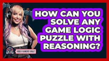 How Can You Solve Any Game Logic Puzzle With Reasoning? - Video Gamers Vault