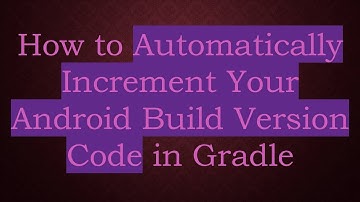 How to Automatically Increment Your Android Build Version Code in Gradle