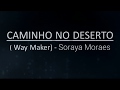 CAMINHO NO DESERTO  (Way Maker) -  Soraya Moraes - Letra