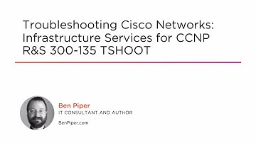 Course Preview: Troubleshooting Cisco Networks: Infrastructure Services for CCNP R&S 300-135 TSHOOT