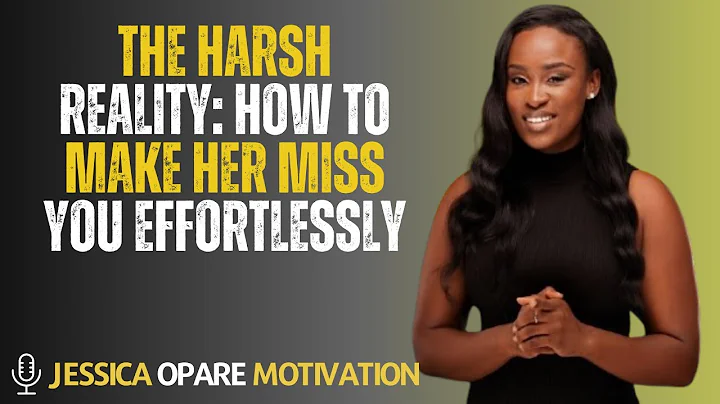 The Harsh Reality: How to Make Her Miss You Effortlessly | Jessica Opare Motivational Speech