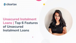 Unsecured Instalment Loans| Top 6 Features of Unsecured Instalment Loans