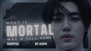 What if ENHYPEN’s ‘Mortal’ was a full song? (written by OLHYE)