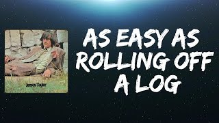 James Taylor - As Easy as Rolling Off a Log (Lyrics)