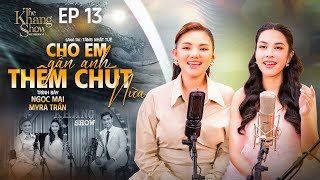 Cho Em Gần Anh Thêm Chút Nữa - Osen Ngọc Mai & Myra Trần The Khang Show